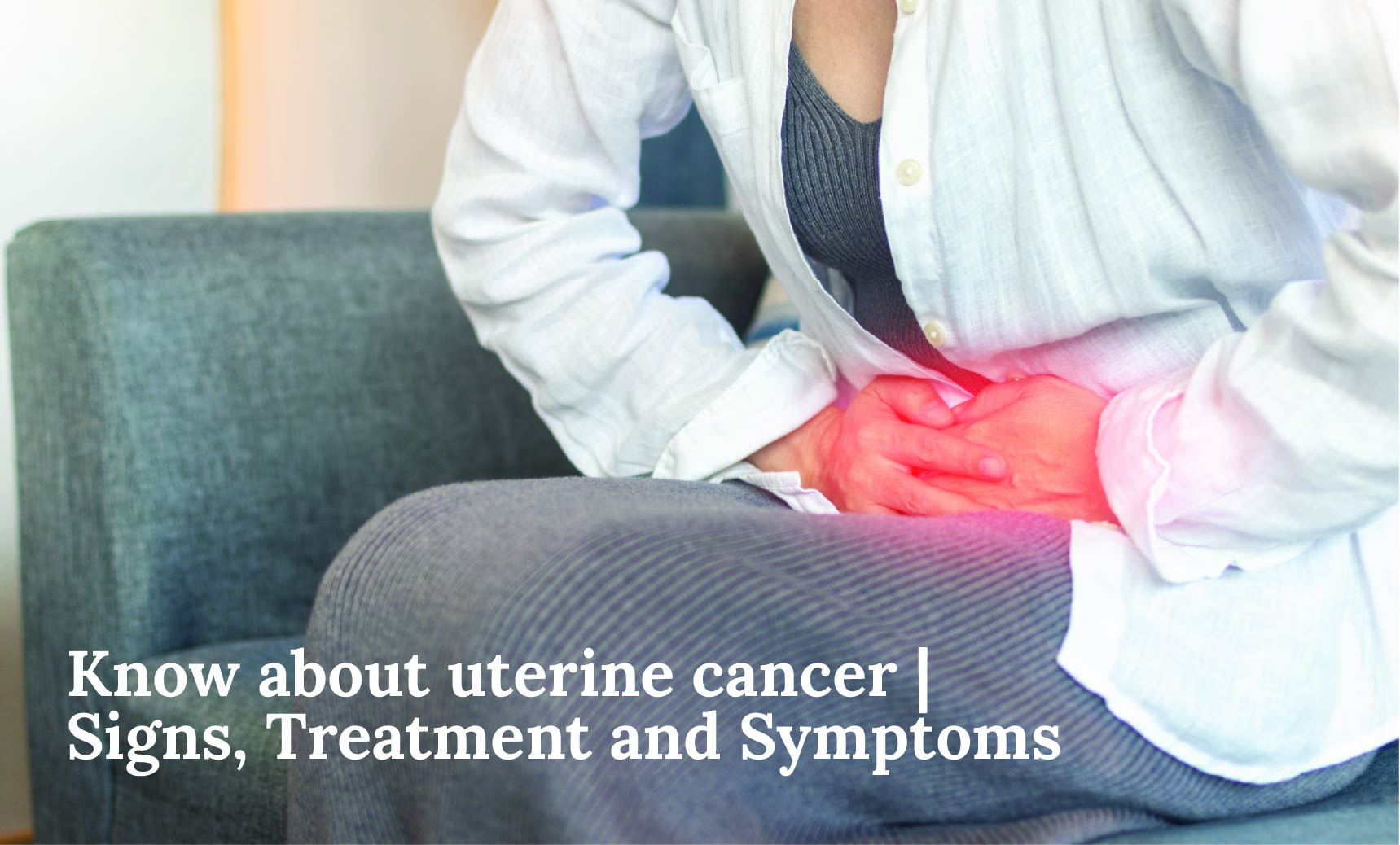 Know about uterine cancer | Signs, Treatment and Symptoms in Hindi